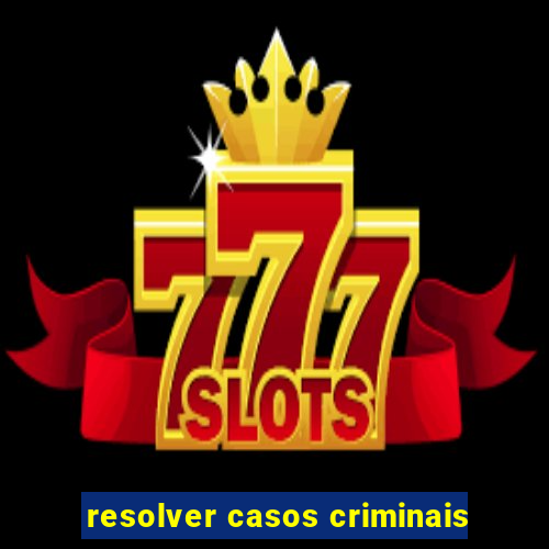 resolver casos criminais